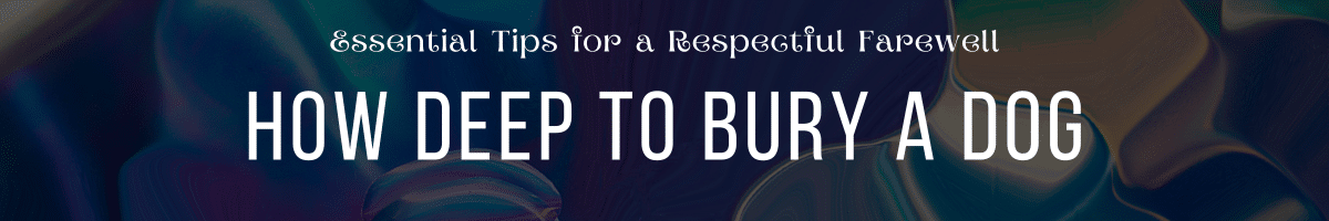How Deep to Bury a Dog Essential Tips for a Respectful Farewell